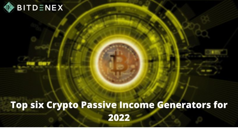 Top six Crypto Passive Income Generators for 2022