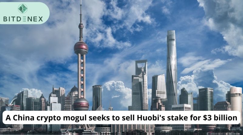 A China crypto mogul seeks to sell Huobi's stake for $3 billion