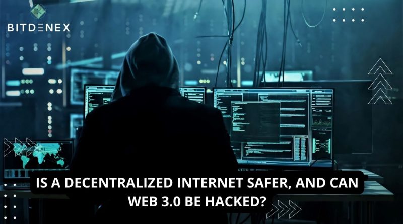 IS A DECENTRALIZED INTERNET SAFER, AND CAN WEB 3.0 BE HACKED?