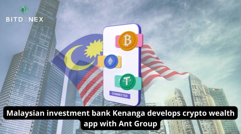 Malaysian investment bank Kenanga develops crypto wealth app with Ant Group