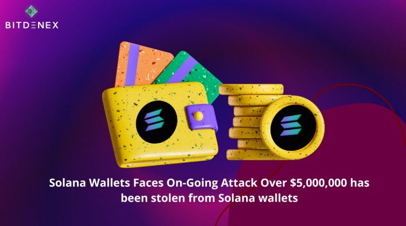 Solana Wallets Faces On-Going Attack Over $5,000,000 has been stolen from Solana wallets