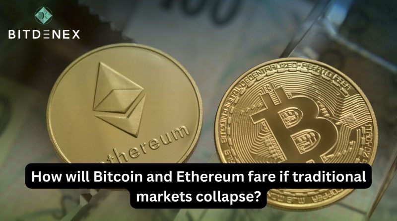 How will Bitcoin and Ethereum fare if traditional markets collapse?