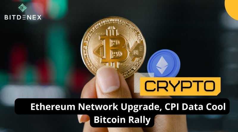 Ethereum Network Upgrade, CPI Data Cool Bitcoin Rally