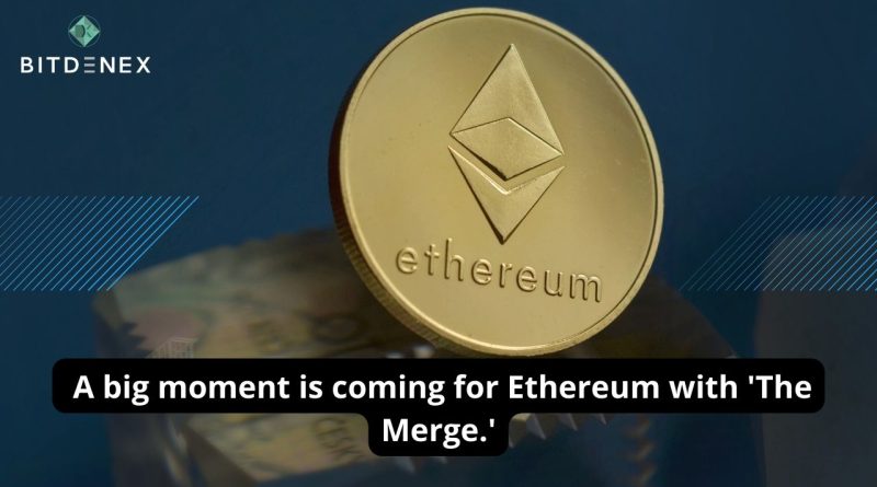 A big moment is coming for Ethereum with 'The Merge.'