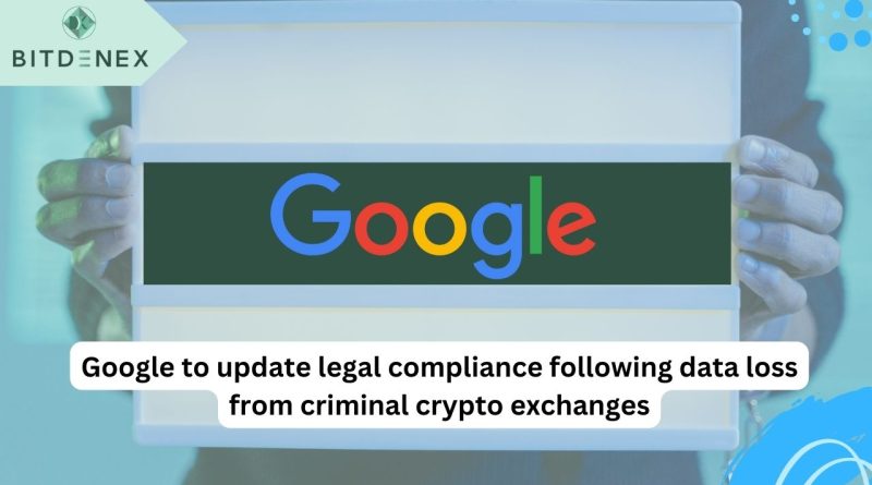 Google to update legal compliance following data loss from criminal crypto exchanges