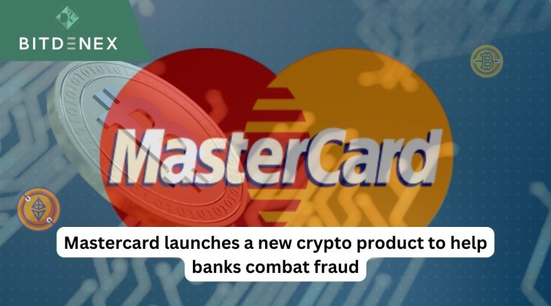 Mastercard launches a new crypto product to help banks combat fraud