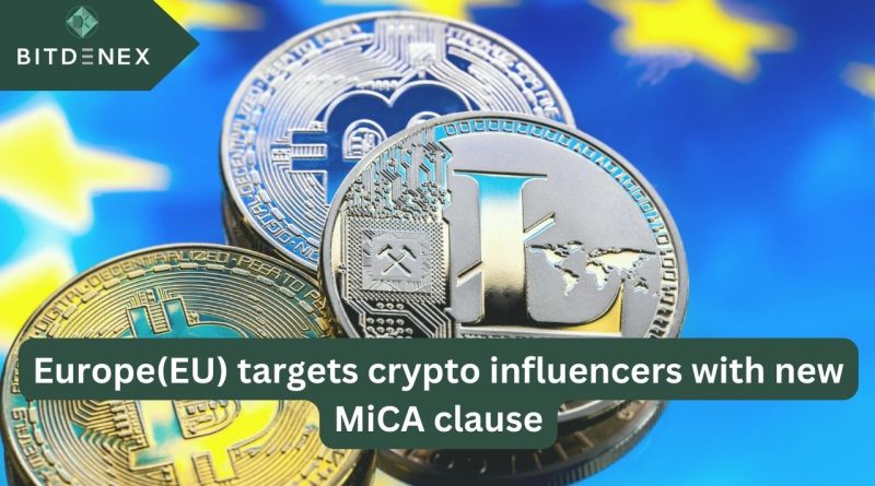Europe(EU) targets crypto influencers with new MiCA clause